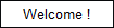 Welcome !